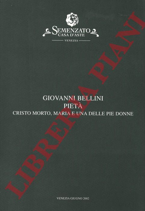 Semenzato. Casa d'Aste. Venezia - - Giovani Bellini. Piet. Cristo morto e una delle pie donne.