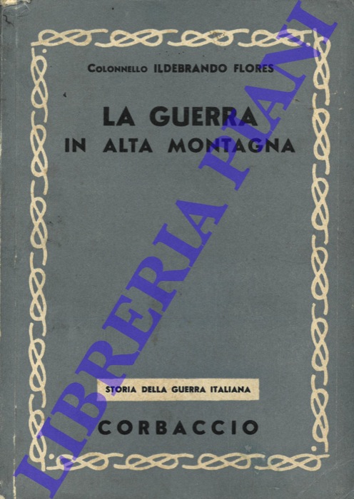 FLORES Col. Ildebrando - - La guerra in alta montagna.