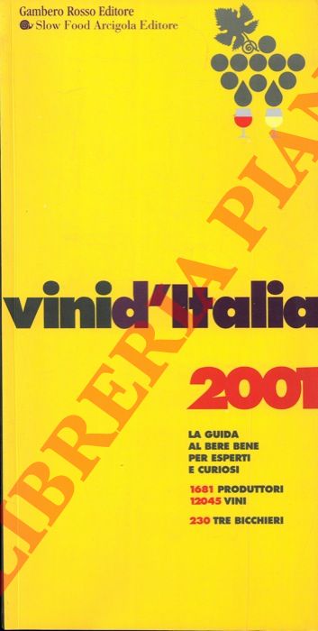 - - Vini d'Italia. Guida al bere bene per esperti e curiosi. 1681 produttori 12045 vini. 230 tre bicchieri. 2001.