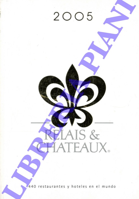 - - Relais & Chateaux. Relais Gourmands. 2005. 440 hotels et restaurants.