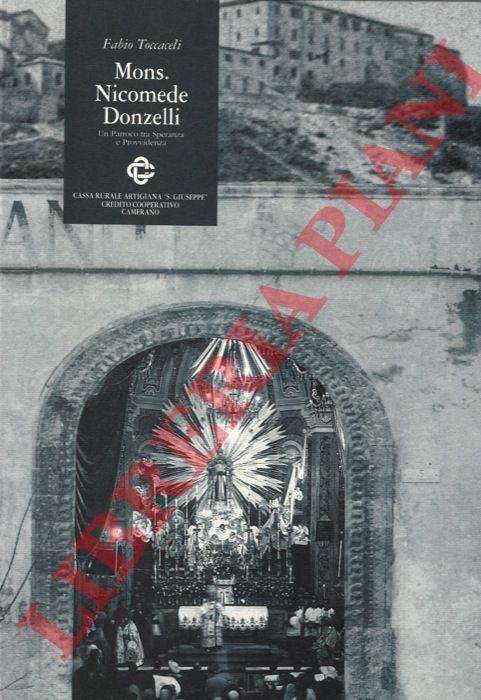 TOCCACELI Fabio - - Mons. Nicomede Donzelli. Un parroco tra speranza e provvidenza. Materiali per una biografia dell'arciprete e per una cronistoria della Parrocchia di Camerano (1891-1944).