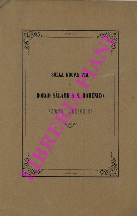 - - Sulla nuova via da Borgo Salamo a S.Domenico. Pareri artistici.