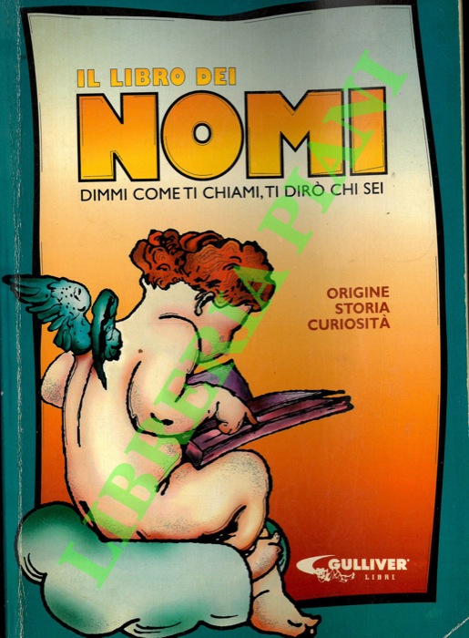 - - Il libro dei nomi. Dimmi come ti chiami e ti dir chi sei.