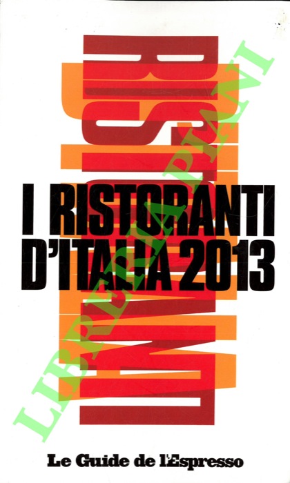 - - I ristoranti d'Italia 2013. Le Guide de l'Espresso.