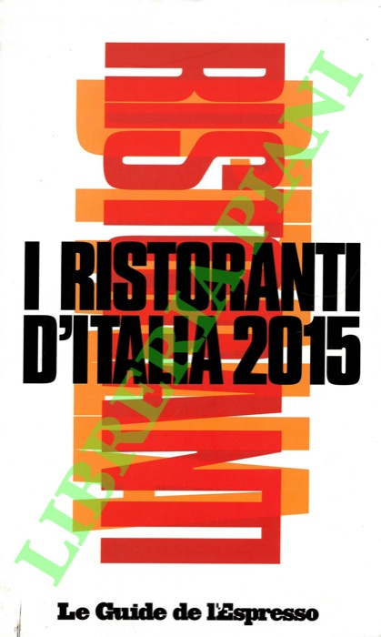 - - I ristoranti d'Italia 2015. Le Guide de l'Espresso.