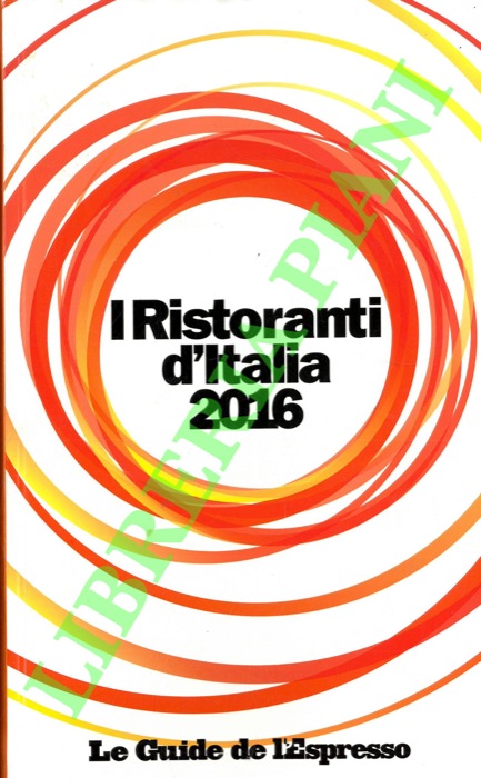 - - I ristoranti d'Italia 2016. Le Guide de l'Espresso.