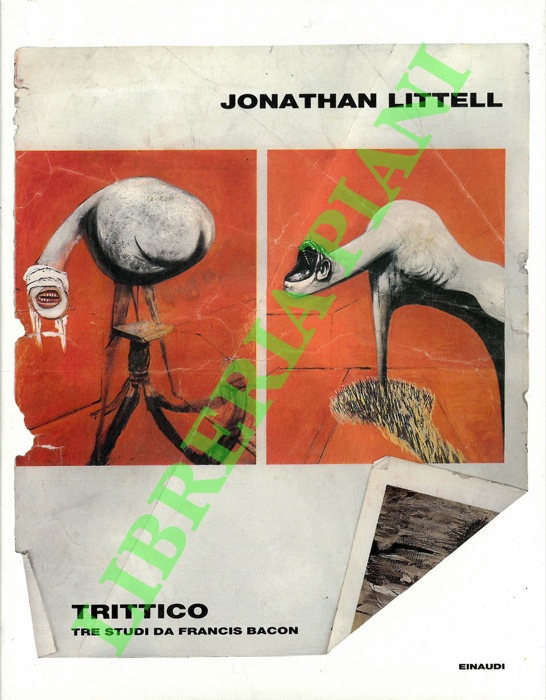 LITTELL Jonathan - - Trittico. Tre studi da Francis Bacon.