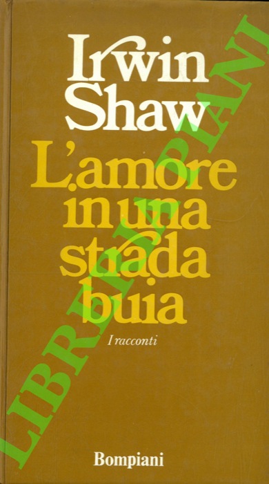 SHAW Irwin - - L'amore in una strada buia.