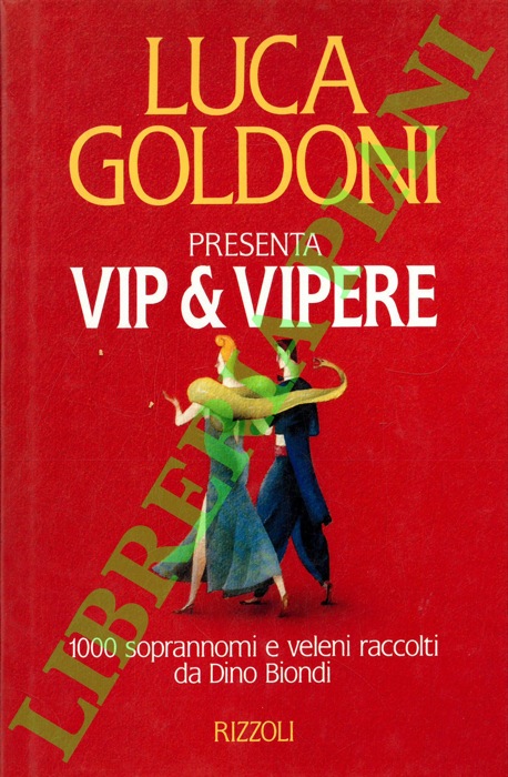 GOLDONI Luca - - Vip & Vipere. 1000 soprannomi e veleni raccolti da Dino Biondi.