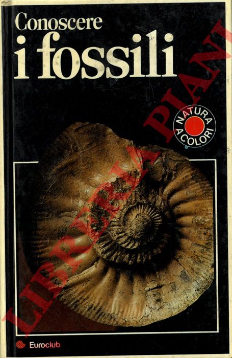 - - Conoscere i fossili. Guida pratica allo studio e alla collezione.