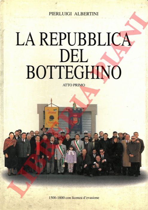 ALBERTINI Pierluigi - - La repubblica del botteghino. Commedia in due atti. Volume uno. Parte prima.