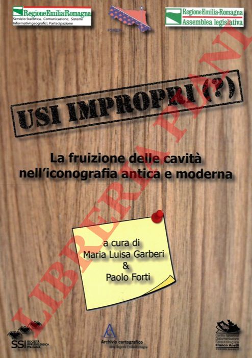 (GARBERI Maria Luisa - FORTI Paolo) - - Usi impropri. La fruizione delle cavit nell'iconografia antica e moderna.