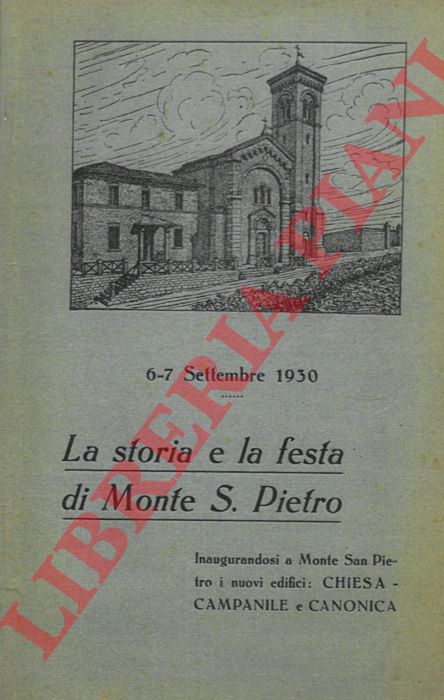 - - La storia e la festa di Monte S.Pietro. 6-7 settembre 1930. Inaugurandosi a Monte S. Pietro i nuovi edifici Chiesa - Campanile e Canonica.
