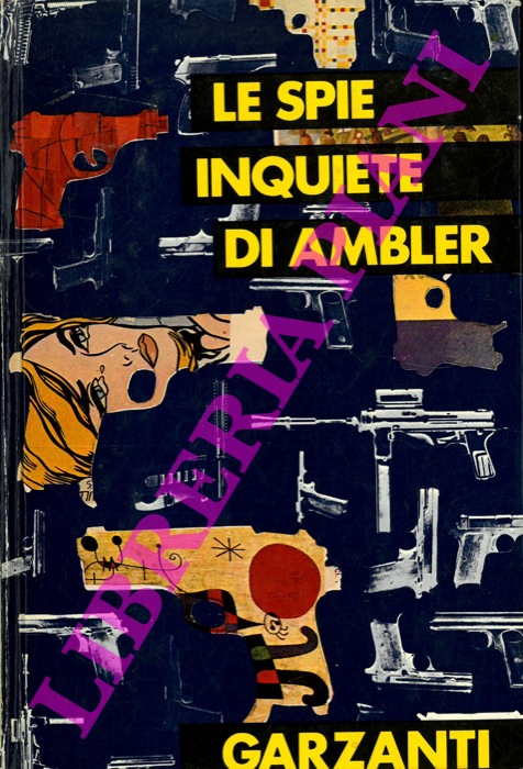 AMBLER Eric - - Le spie inquiete diAmbler : Uno strano processo - Epitaffio per una spia - L'eredit Schirmer.