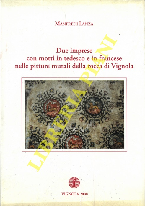 LANZA Manfredi - - Due imprese con motti in tedesco e in francese nelle pitture murali della rocca di Vignola.