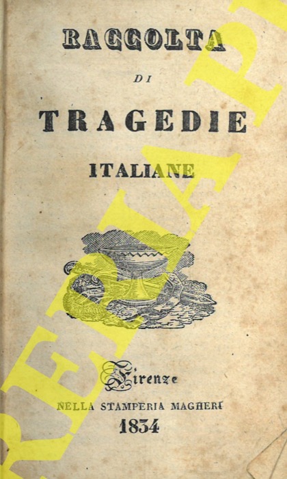 NICCOLINI Giovambattista - PELLICO Silvio - Don Cesare della Valle - MONTI Vincenzo - - Raccolta di tragedie italiane. Antonio Foscarini. Francesca da Rimini. Medea. Aristodemo.