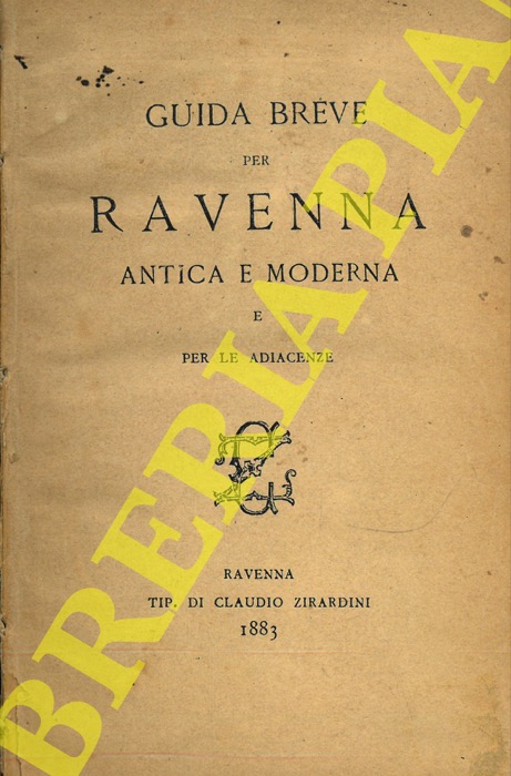 S. B. - - Guida breve per Ravenna antica e moderna e per le adiacenze.