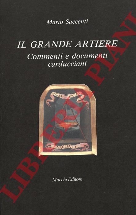 SACCENTI Mario - - Il grande artiere. Commenti e documenti carducciani.