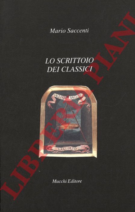 SACCENTI Mario - - Lo scrittoio dei classici.