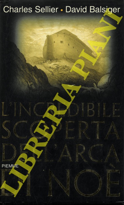 SELLIER Charles - BALSIGER David - - L'incredibile scoperta dell'Arca di No.