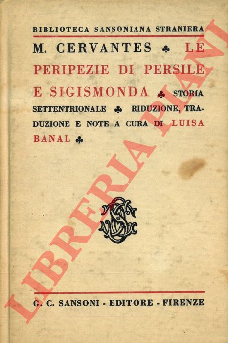 CERVANTES M. - - Le peripezie di Persile e Sigismonda. Storia settentrionale. Riduzione, traduzione e note a cura di Luisa Banal.