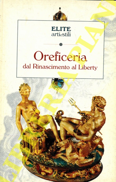 STEINGRABER Erich - - Oreficeria. Dal Rinascimento al Liberty.