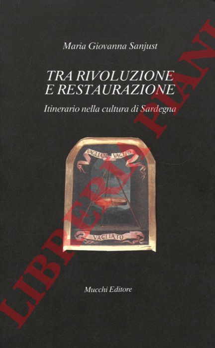 SANJUST Maria Giovanna - - Tra rivoluzione e restaurazione. Itinerario nella cultura di Sardegna.
