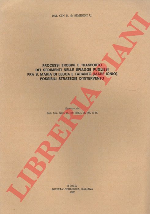 DAL CIN R. - SIMEONI U.- - Processi erosivi e trasporto dei sedimenti nelle spiagge pugliesi fra S.Maria di Leuca e Taranto (Mare Ioni) . Possibili strategie d'intervento.