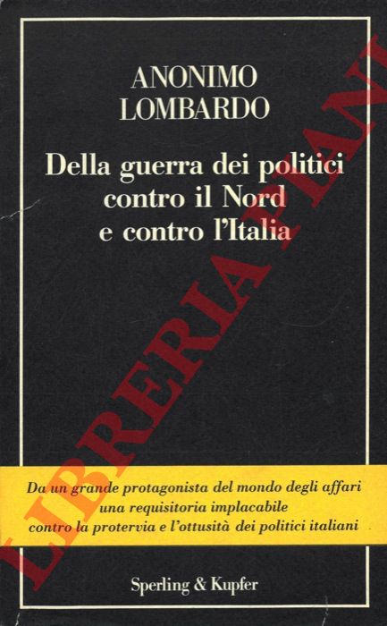 Anonimo Lombardo - - Della guerra dei politici contro il nord e contro l'Italia.