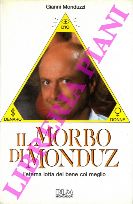 MONDUZZI Gianni - - Il morbo di Monduz. L'eterna lotta del bene col meglio.