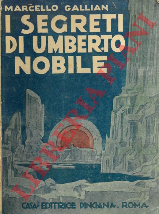 GALLIAN Marcello - - I segreti di Umberto Nobile. Prefazione di Mario Carli.
