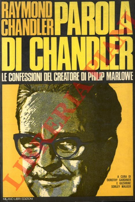CHANDLER Raymond - - Parola di Chandler. Le confessione del creatore di Philip Marlowe.