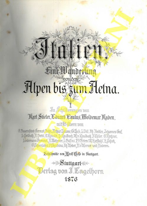 STIELER Karl - PAULUS Eduard - KADEN Woldemar - - Italien: Eine Wanderung von den Alpen bis zum Aetna.