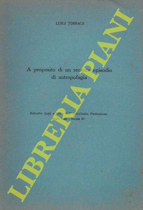 TORRACA Luigi - - A proposito di un recente episodio di antropofagia.