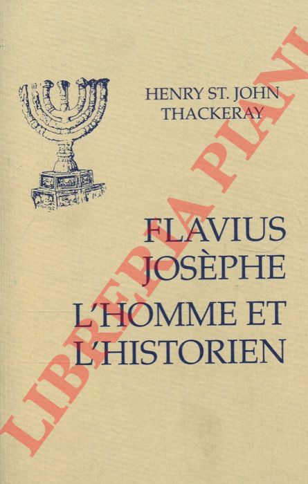 THACKERAY Henry St. John - - Flavius Josephe: l'homme et l'istorien. Avec un appendice sur la version slavone de La Guerre.