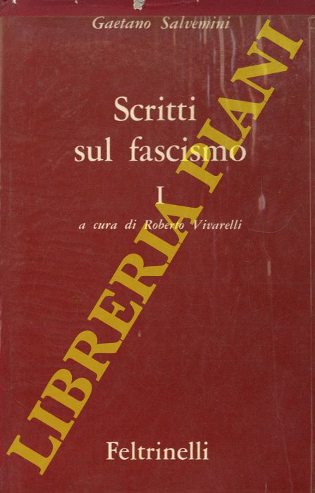 SALVEMINI Gaetano - - Scritti sul fascimo. Volume I. A cura di Roberto Vivarelli.