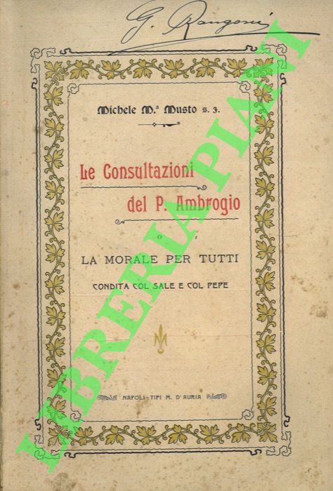 MUSTO Michele M. S. J. - - Le consultazioni del P. Ambrogio o La morale per tutti condita col sale e col pepe.