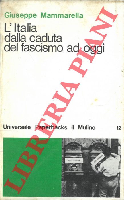 MAMMARELLA Giuseppe - - L'Italia dalla caduta del fascismo ad oggi.