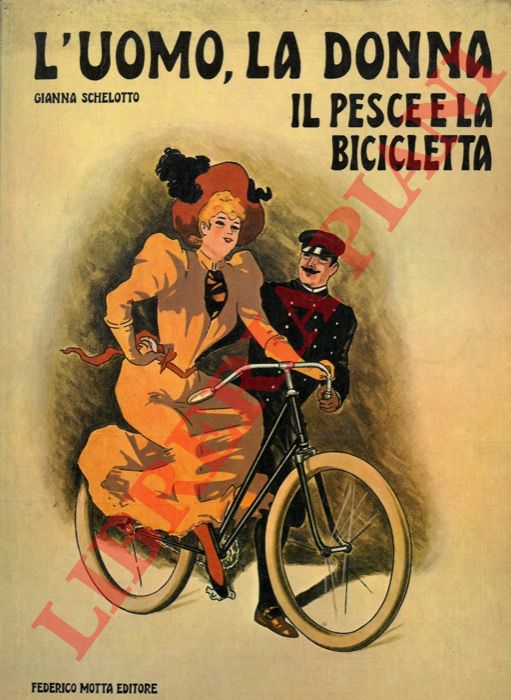 SCHELOTTO Gianna - - L'uomo, la donna, il pesce e la bicicletta.
