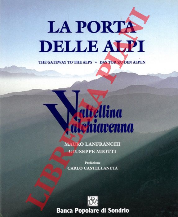 LANFRANCHI Mauro - MIOTTI Giuseppe - - La porta delle Alpi. The Gateway to the Alps. Das Tor zu den Alpen. Valtellina Valchiavenna.