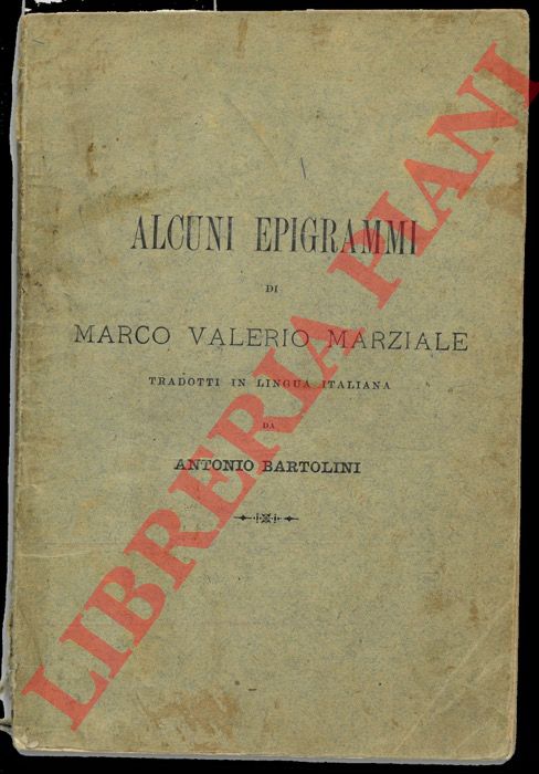 Marco Valerio Marziale - BARTOLINI Antonio - - Alcuni epigrammi di Marco Valerio Marziale tradotti in lingua italiana da Antonio Bartolini.