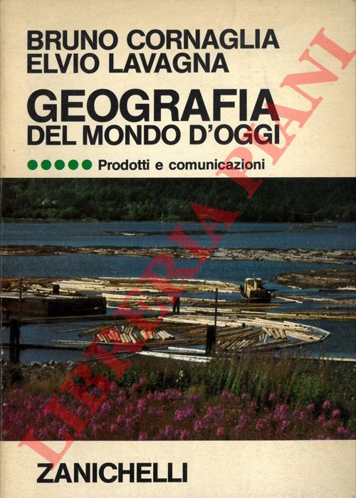 CORNAGLIA Bruno - LAVAGNA Elvio - - Geografia del mondo d'oggi. Prodotti e comunicazioni.