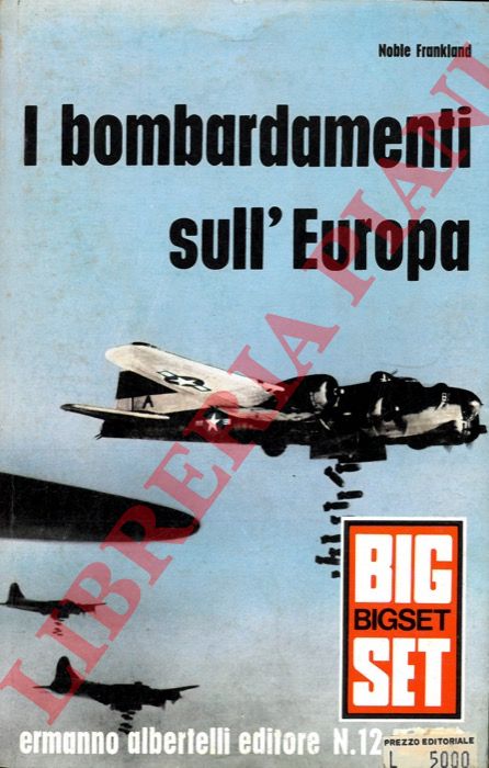 FRANKLAND Noble - - I bombardamenti sull'Europa.