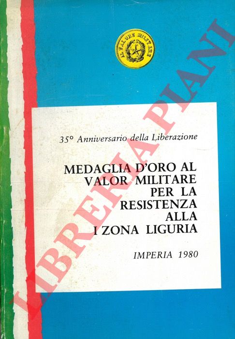 (BIGA Francesco) - - Medaglia d'Oro al Valor Militare per la Resistenza alla I Zona Liguria. Imperia 1980.