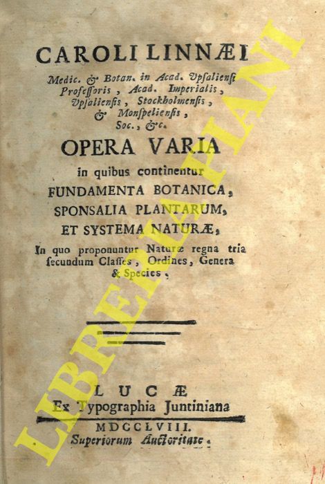 LINNEO Carlo (Linnaeus Carolus) - - Caroli Linnaei Opera varia in quibus continentur Fundamenta botanica, Sponsalia plantarum, et Systema Naturae, in quo proponuntur Naturae regna tria secundum Classes, Ordines, Genera & Species.