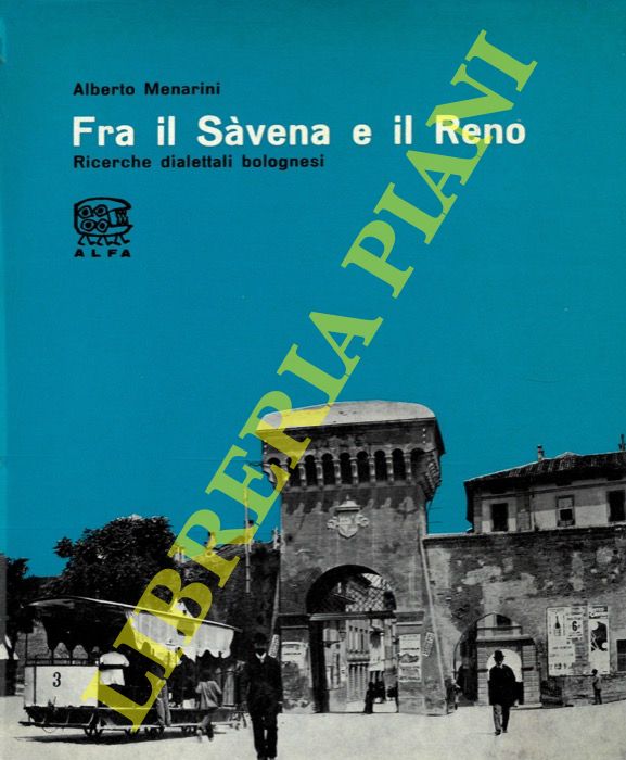 MENARINI Alberto - - Fra il Svena e il Reno. Ricerche dialettali bolognesi.
