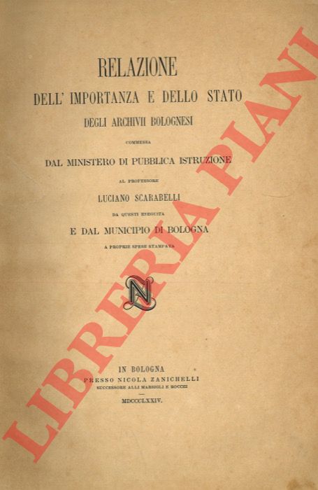 SCARABELLI Luciano - - Relazione dell'importanza e dello stato degli Archivii bolognesi ...