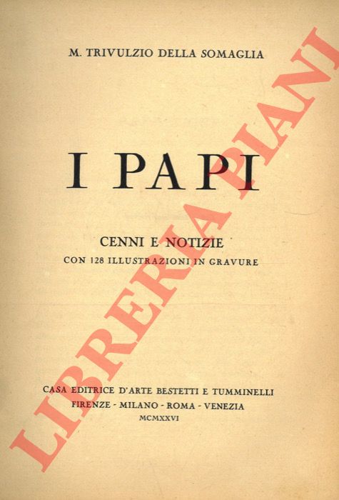 TRIVULZIO della SOMAGLIA M(addalena). - I Papi. Cenni e notizie. Prefazione di Emanuele Greppi. 