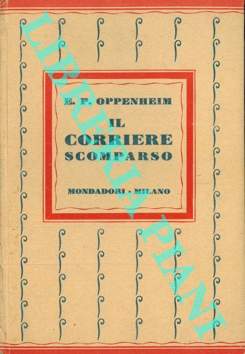 OPPENHEIM Phillips E. - - Il corriere scomparso.