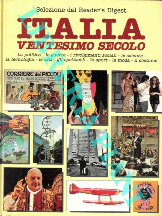 - - Italia. Ventesimo secolo. La politica - le guerre - i rivolgimenti sociali - le scienze - la tecnologia - le arti - gli spettacoli - lo sport - la moda - il costume.